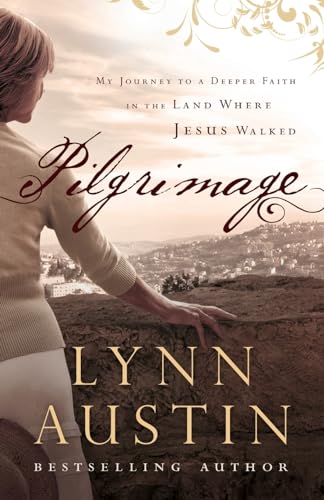 Pilgrimage: My Journey To A Deeper Faith In The Land Where Jesus Walked von Bethany House Publishers
